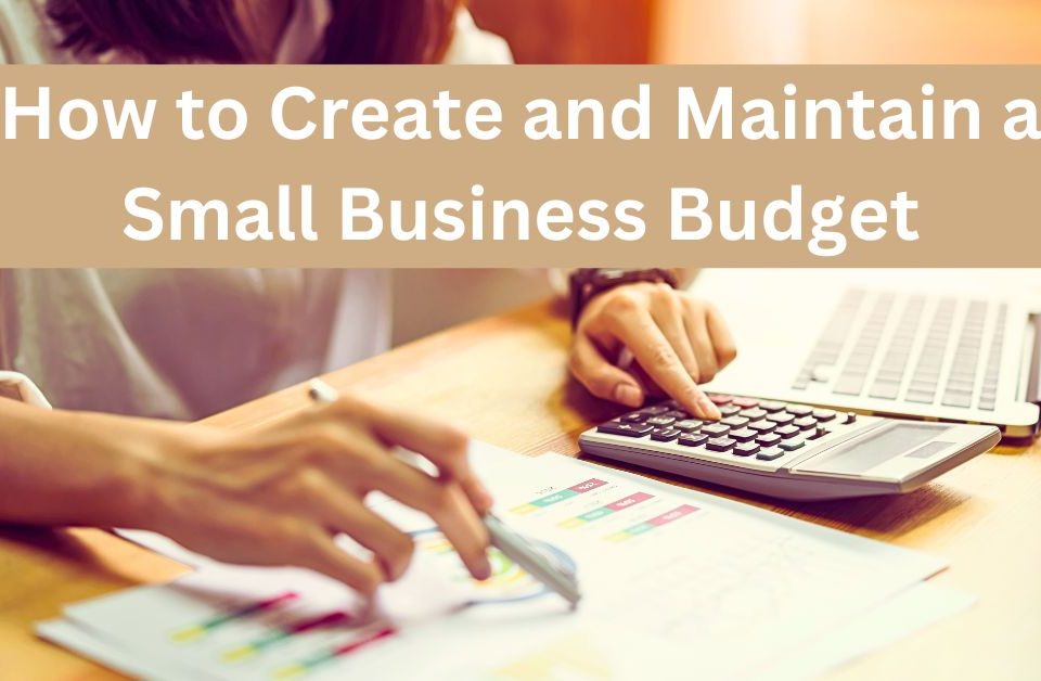 How to Create and Maintain a Small Business Budget