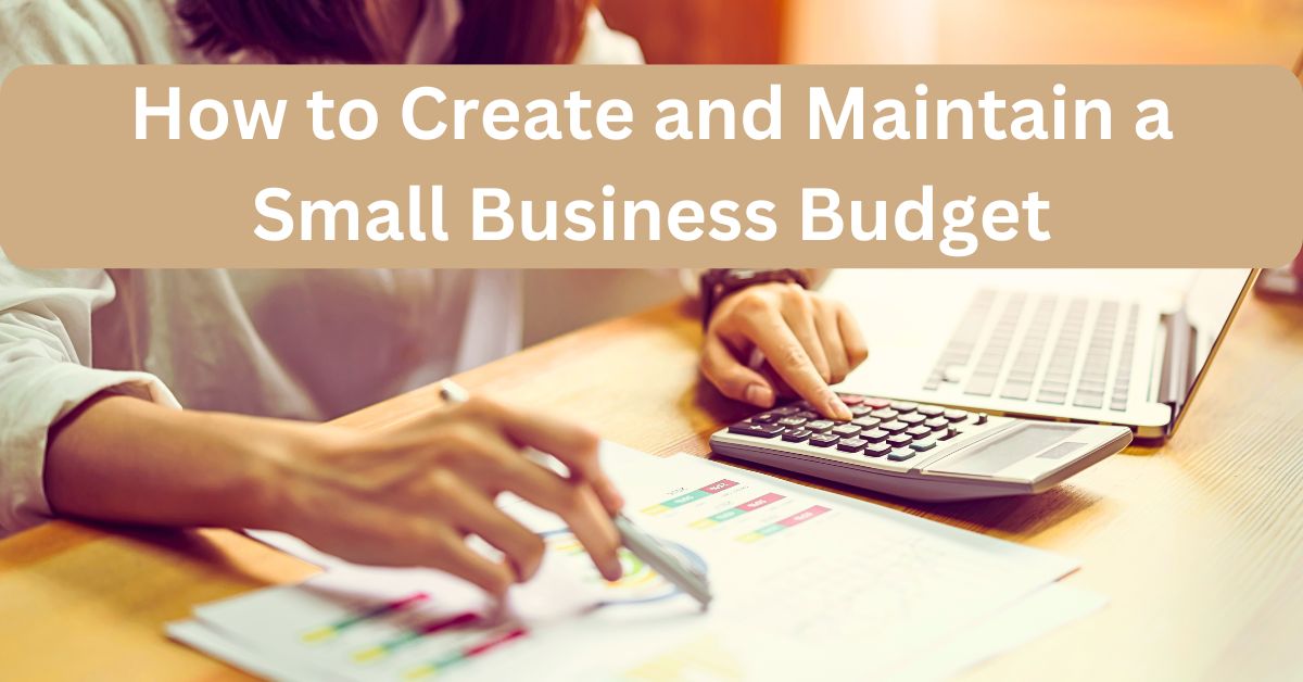 How to Create and Maintain a Small Business Budget