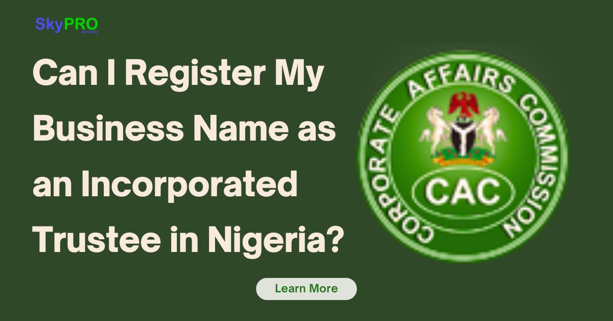 Can I Register My Business Name as an Incorporated Trustee in Nigeria?