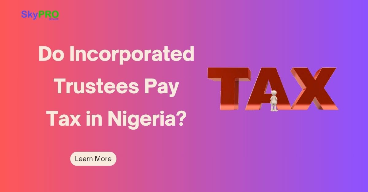 Do Incorporated Trustees Pay Tax in Nigeria?