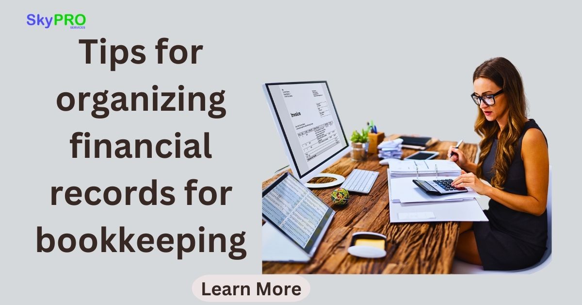 Tips For Organizing Financial Records For Bookkeeping