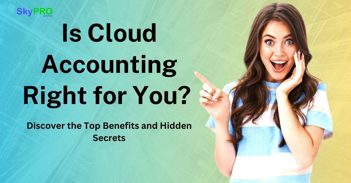 Is Cloud Accounting Right for You? Discover the Top Benefits and Hidden Secrets