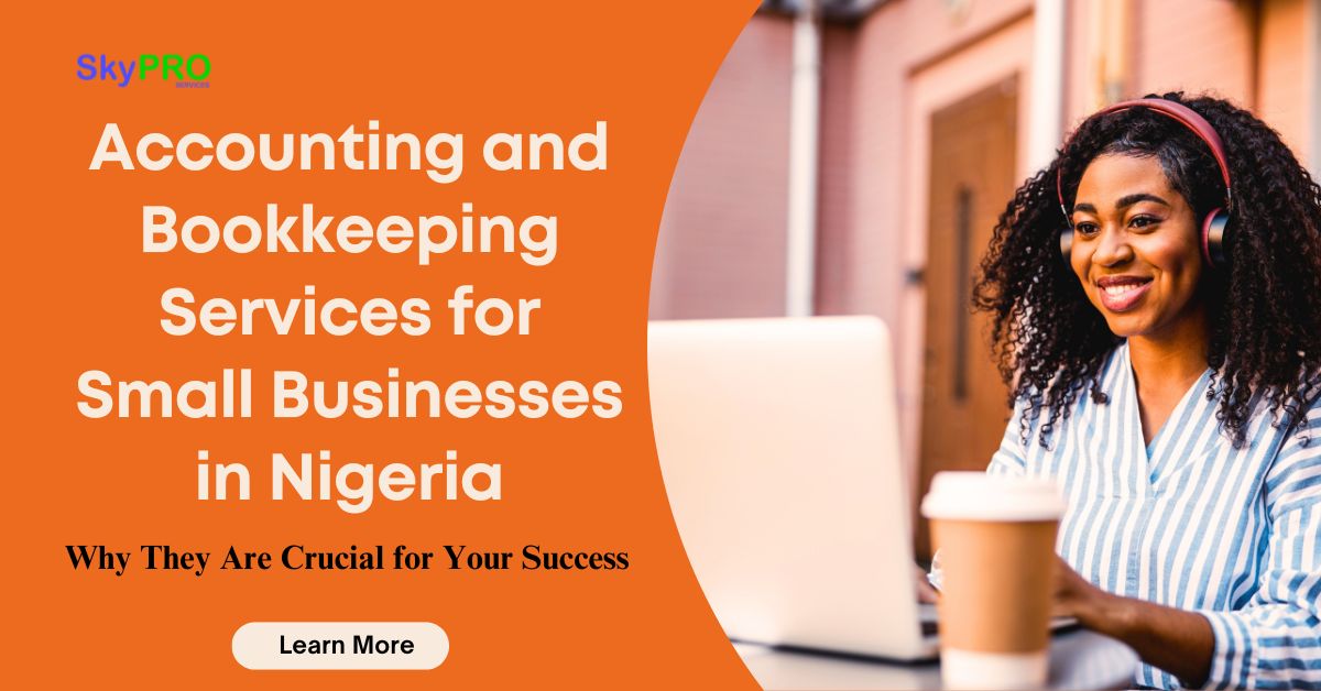 Accounting and Bookkeeping Services for Small Businesses in Nigeria: Why They Are Crucial for Your Success