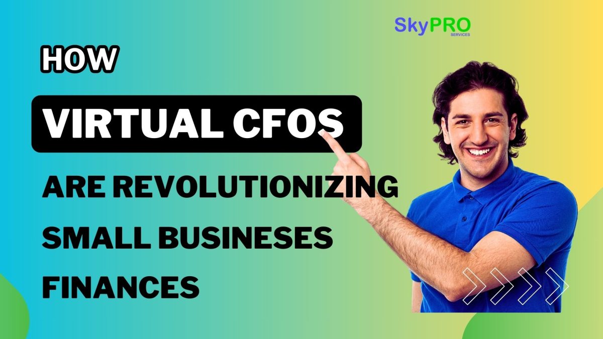 How Virtual CFOs are Revolutionizing Small Business Finances