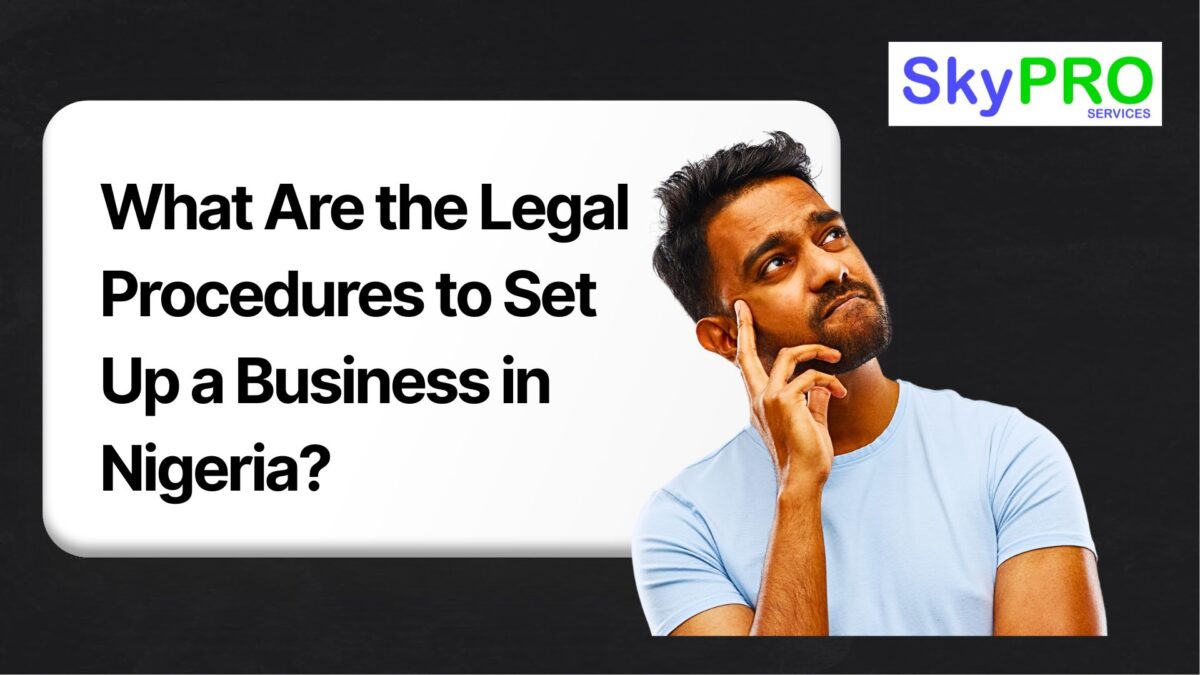 What Are the Legal Procedures to Set Up a Business in Nigeria?