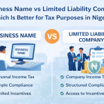 Business Name vs Limited Liability Company: Which Is Better for Tax in Nigeria?