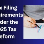 Tax Filing Requirements Under the 2025 Tax Reform